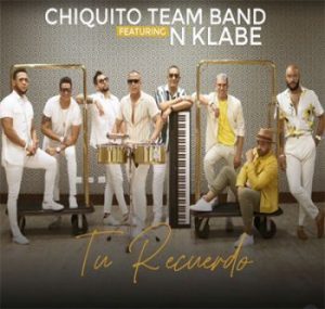 Chiquito Team Band Ft Nklabe – Tu Recuerdo